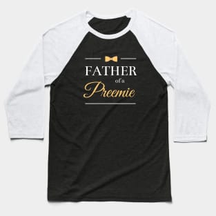 Father of a Preemie Baseball T-Shirt